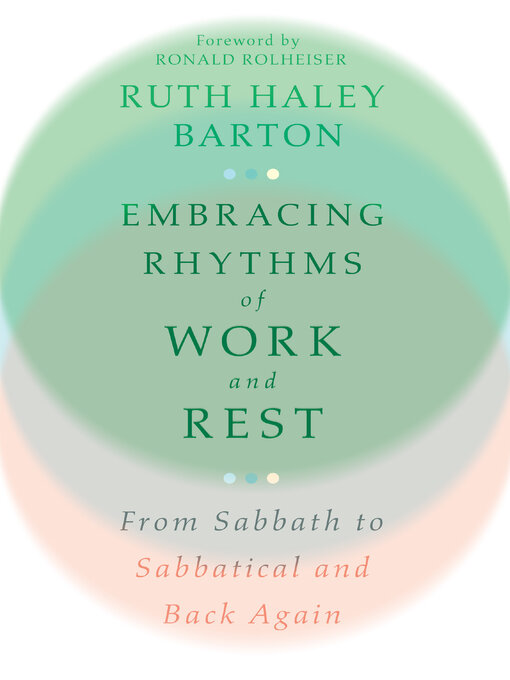 Title details for Embracing Rhythms of Work and Rest: From Sabbath to Sabbatical and Back Again by Ruth Haley Barton - Available